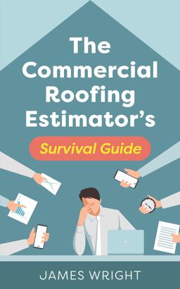 The Commercial Roofing Estimator's Survival Guide The Commercial Roofing Estimator's Survival Guide