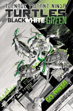 Teenage Mutant Ninja Turtles: Black, White, and Green Teenage Mutant Ninja Turtles: Black, White, and Green