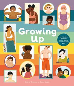 Growing up: an Inclusive Guide to Puberty and Your Changing Body