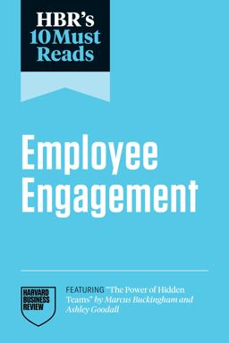 HBR's 10 Must Reads on Employee Engagement (featuring the Power of Hidden Teams by Marcus Buckingham and Ashley Goodall)