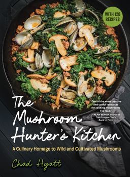 The Mushroom Hunter's Kitchen: A Culinary Homage to Wild and Cultivated Mushrooms - with 120 Recipes  9798893030648 Front Cover