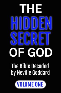The Hidden Secret of God the Bible Decoded by Neville Goddard