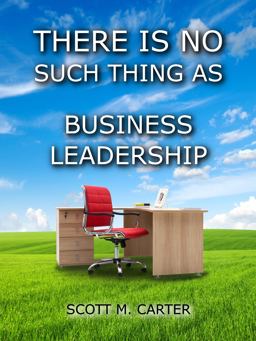 There Is No Such Thing As Business Leadership