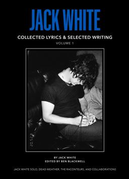 Jack White Complete Lyrics and Selected Writing Jack White Complete Lyrics and Selected Writing