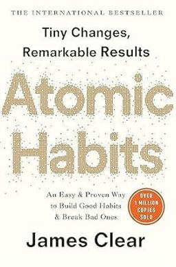 Atomic Habits: an Easy and Proven Way to Build Good Habits and Break Bad Ones by James Clear